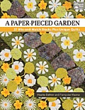A Paper-Pieced Garden: 27 Mix-And-Match Blocks Plus Unique Quilts