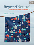 Beyond Neutral Quilts Inspired by Natures Elements