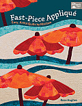 Fast Piece Applique Easy Artful Quilts by Machine