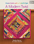 Modern Twist Create Quilts with a Colorful Spin