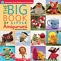 Big Little Book of Amigurumi 67 Seriously Cute Patterns to Crochet