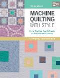 Machine Quilting with Style From Walking Foot Wonders to Free Motion Favorites