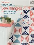 Pat Sloans Teach Me to Sew Triangles 13 Easy Techniques Plus 12 Fun Quilts