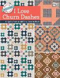 Block Buster Quilts I Love Churn Dashes 15 Quilts from an All Time Favorite Block