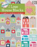 Block Buster Quilts I Love House Blocks 14 Quilts from an All Time Favorite Block