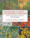 Waterwise Plants for Sustainable Gardens 200 Beautiful Drought Tolerant Choices for All Climates