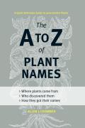 A to Z of Plant Names A Quick Reference Guide to 4000 Garden Plants