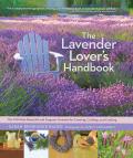 Lavender Lovers Handbook The 100 Most Beautiful & Fragrant Varieties for Growing Crafting & Cooking