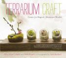 Terrarium Craft Create 50 Magical Miniature Worlds