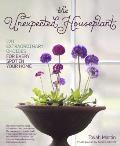 Unexpected Houseplant 220 Extraordinary Choices for Every Room in Your Home