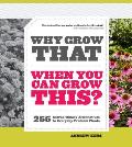 Why Grow That When You Can Grow This 255 Extraordinary Alternatives to Everyday Problem Plants