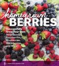 Homegrown Berries Successfully Grow Your Own Strawberries Raspberries Blueberries Blackberries & More