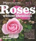 Roses Without Chemicals 150 Disease Free Varieties That Will Change the Way You Grow Roses