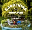 Gardening in Miniature Create Your Own Tiny Living World