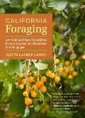 California Foraging 120 Wild & Flavorful Edibles from Evergreen Huckleberries to Wild Ginger