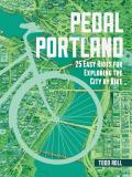 Pedal Portland: 25 Easy Rides for Exploring the City by Bike