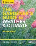 Gardeners Guide to Weather & Climate How to Understand the Weather & Make It Work for You