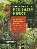Gardening With Foliage First 127 Dazzling Combinations That Pair the Beauty of Leaves With Flowers Bark Berries & More