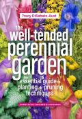Well Tended Perennial Garden The Essential Guide to Planting & Pruning Techniques Third Edition