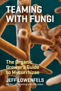 Teaming with Fungi The Organic Growers Guide to Mycorrhizae