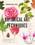 Botanical Art Techniques A Comprehensive Guide to Watercolor Graphite Colored Pencil Vellum Pen & Ink Egg Tempera Oils Printmaking & More
