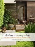 Less Is More Garden Big Ideas for Designing Your Small Yard