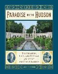 Paradise on the Hudson The Creation Loss & Revival of a Gilded Age Garden