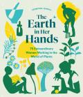 Earth in Her Hands 75 Extraordinary Women Working in the World of Plants