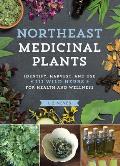 Northeast Medicinal Plants Identify Harvest & Use 111 Wild Herbs for Health & Wellness