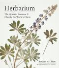 Herbarium The Quest to Preserve & Classify the Worlds Plants