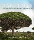 Rare Trees The Fascinating Stories of the Worlds Most Threatened Species