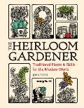 Heirloom Gardener Traditional Plants & Skills for the Modern World