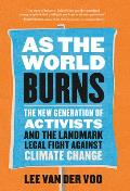 As the World Burns: The New Generation of Activists and the Landmark Legal Fight Against Climate Change