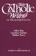 Three Catholic Writers of the Modern South: Allen Tate, Caroline Gordon, and Walker Percy
