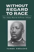 Without Regard to Race: The Other Martin Robison Delany