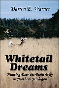 Whitetail Dreams: Hunting Deer the Right Way in Northern Michigan