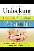 That's the Key.Unlocking the Door to Health and Freedom in Every Area of Your Life.