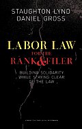 Labor Law for the Rank & Filer Building Solidarity While Staying Clear of the Law