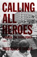 Calling All Heroes A Manual for Taking Power A Novel