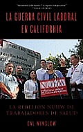 La Guerra Civil Laboral En California La Rebelion Nuhw de Trabajadores de Salud