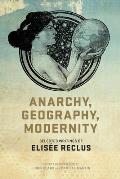 Anarchy Geography Modernity Selected Writings of Elisee Reclus