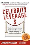 Celebrity Leverage: Insider Secrets to Getting Celebrity Endorsements, Instant Credibility and Star-Powered Publicity, or How to Make Your