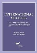 International Success: Selecting, Developing, and Supporting Expatriate Managers