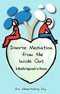 Divorce Mediation from the Inside Out: A Mindful Approach to Divorce