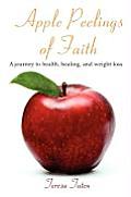 Apple Peelings of Faith: A journey to health, healing, and weight loss