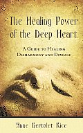 Healing Power of the Deep Heart A Guide to Healing Disharmony & Disease
