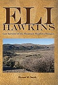 Eli Hawkins: Last Survivor of the Mountain Meadows Massacre