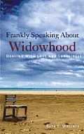 Frankly Speaking About Widowhood: Dealing with Loss and Loneliness