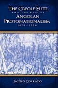 The Creole Elite and the Rise of Angolan Protonationalism: 1870-1920