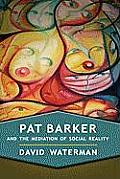 Pat Barker and the Mediation of Social Reality